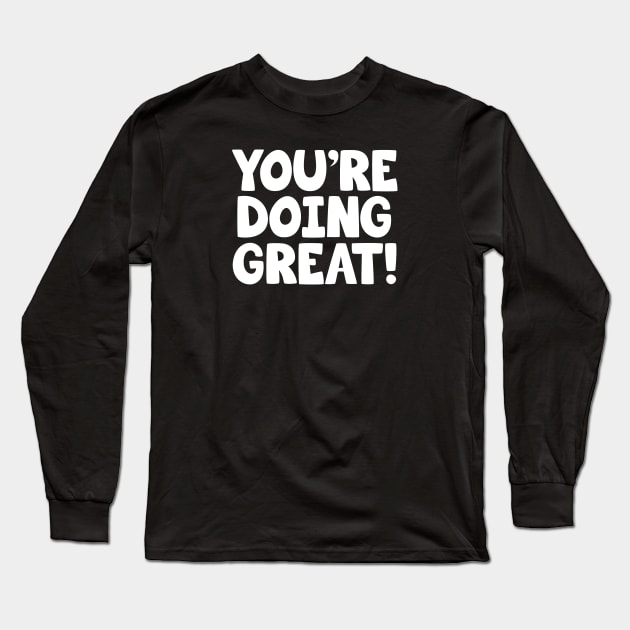 You're Doing Great! - Youre doing great Long Sleeve T-Shirt by Barn Shirt USA